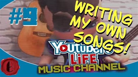 Youtubers Life: Music Channel! Episode 9: WRITING MY OWN 